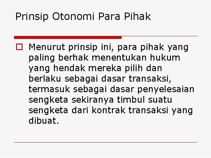 Prinsip Otonomi Para Pihak o Menurut prinsip ini, para pihak yang paling berhak menentukan