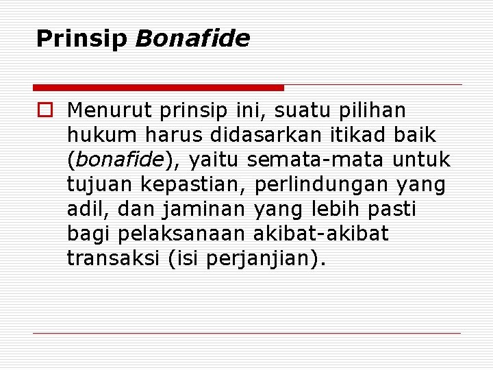 Prinsip Bonafide o Menurut prinsip ini, suatu pilihan hukum harus didasarkan itikad baik (bonafide),