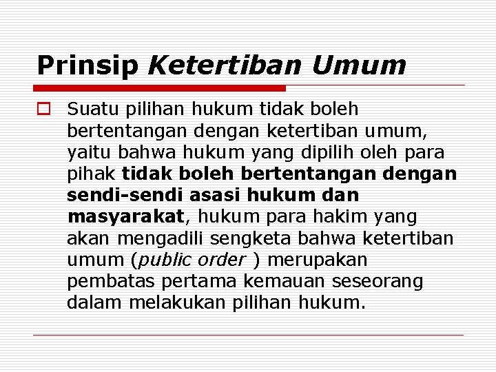 Prinsip Ketertiban Umum o Suatu pilihan hukum tidak boleh bertentangan dengan ketertiban umum, yaitu