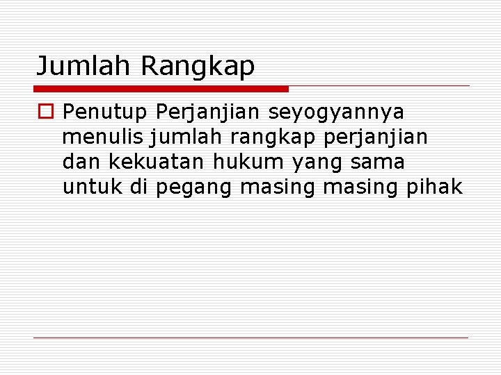 Jumlah Rangkap o Penutup Perjanjian seyogyannya menulis jumlah rangkap perjanjian dan kekuatan hukum yang