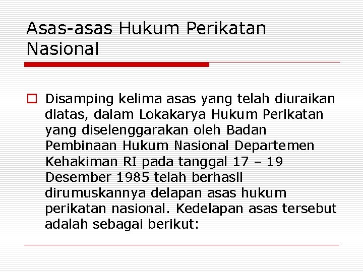 Asas-asas Hukum Perikatan Nasional o Disamping kelima asas yang telah diuraikan diatas, dalam Lokakarya