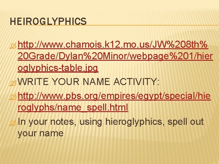 HEIROGLYPHICS http: //www. chamois. k 12. mo. us/JW%208 th% 20 Grade/Dylan%20 Minor/webpage%201/hier oglyphics-table. jpg