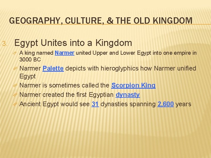 GEOGRAPHY, CULTURE, & THE OLD KINGDOM 3. Egypt Unites into a Kingdom A king