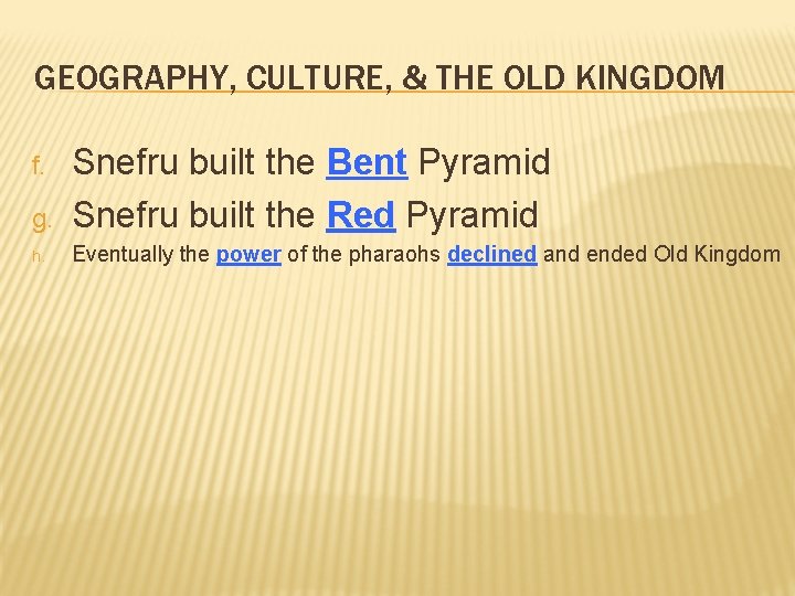 GEOGRAPHY, CULTURE, & THE OLD KINGDOM g. Snefru built the Bent Pyramid Snefru built