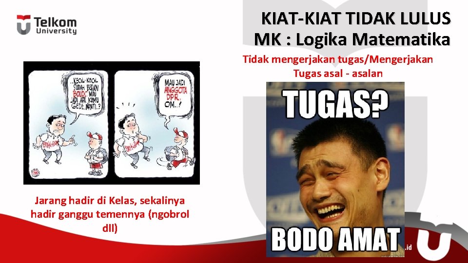 KIAT-KIAT TIDAK LULUS MK : Logika Matematika Tidak mengerjakan tugas/Mengerjakan Tugas asal - asalan