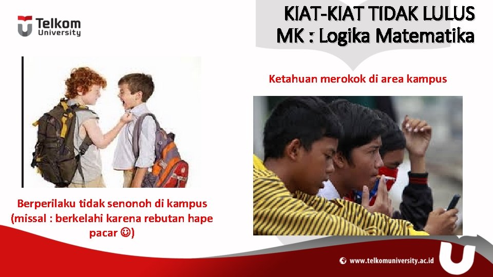 KIAT-KIAT TIDAK LULUS MK : Logika Matematika Ketahuan merokok di area kampus Berperilaku tidak