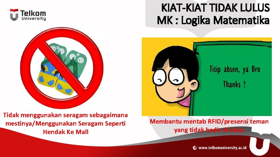 KIAT-KIAT TIDAK LULUS MK : Logika Matematika Tidak menggunakan seragam sebagaimana mestinya/Menggunakan Seragam Seperti