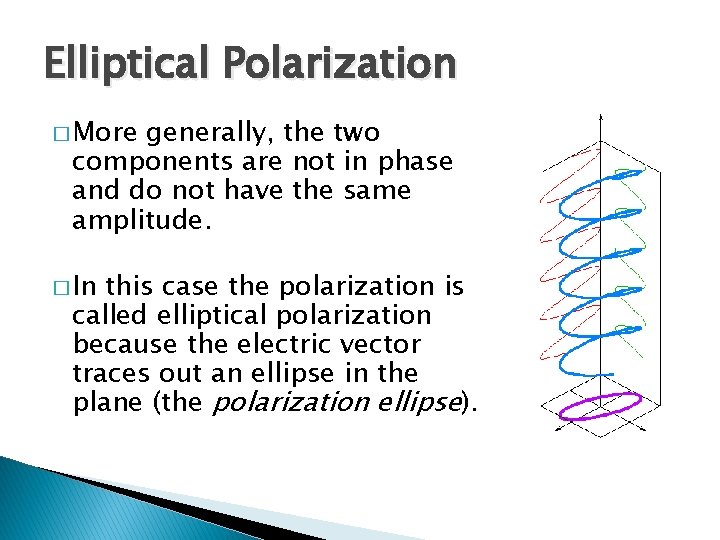 Elliptical Polarization � More generally, the two components are not in phase and do