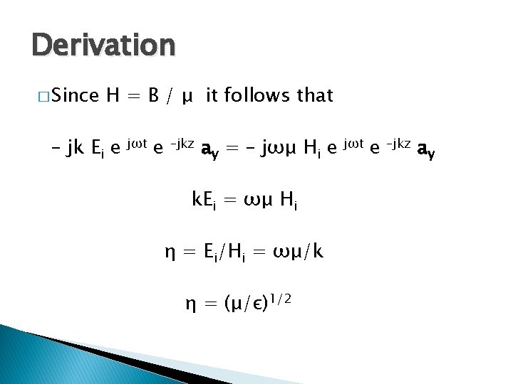 Derivation � Since H = B / μ it follows that – jk Ei