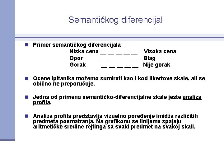 Semantičkog diferencijal n Primer semantičkog diferencijala Niska cena __ __ __ Visoka cena Opor