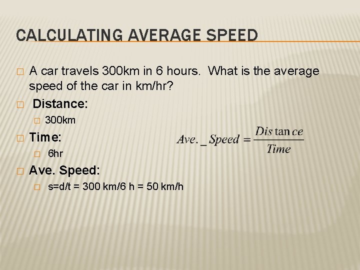 CALCULATING AVERAGE SPEED � � A car travels 300 km in 6 hours. What