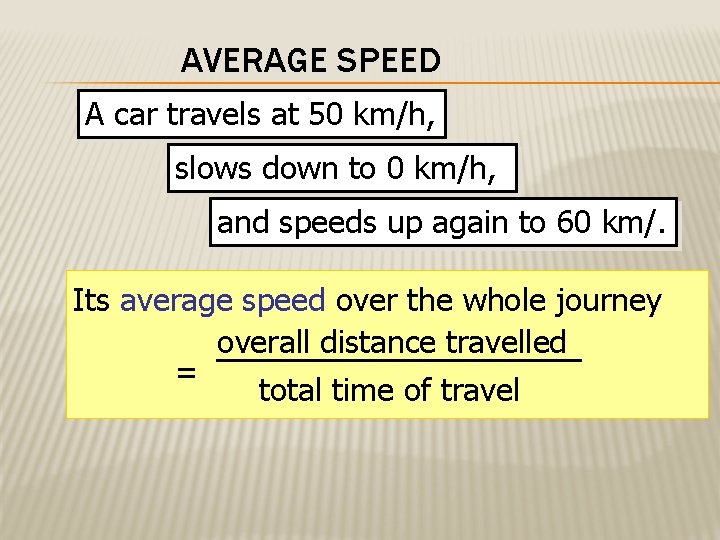 AVERAGE SPEED A car travels at 50 km/h, slows down to 0 km/h, and