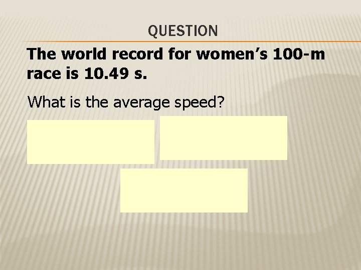 QUESTION The world record for women’s 100 -m race is 10. 49 s. What