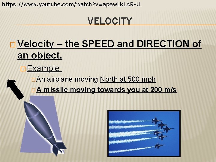 https: //www. youtube. com/watch? v=apew. Lk. LAR-U VELOCITY � Velocity – the SPEED and