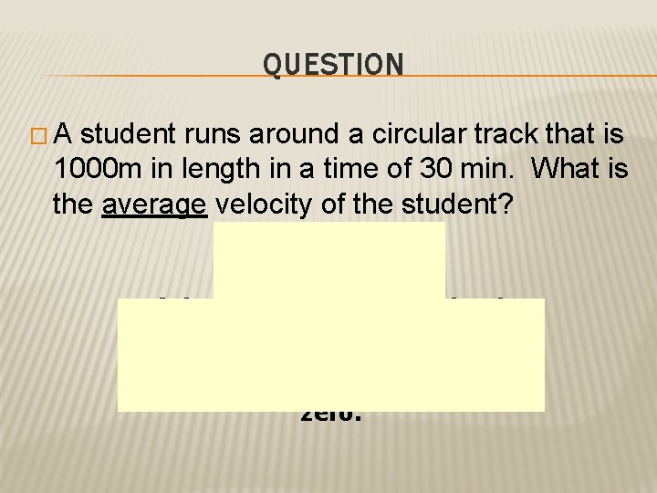 QUESTION �A student runs around a circular track that is 1000 m in length