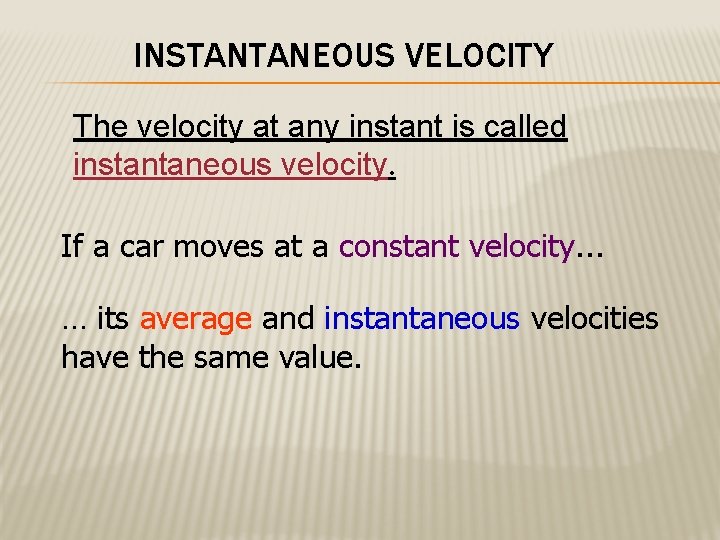 INSTANTANEOUS VELOCITY The velocity at any instant is called instantaneous velocity. If a car