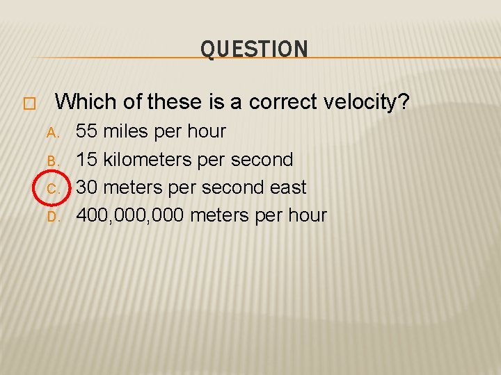 QUESTION � Which of these is a correct velocity? A. B. C. D. 55
