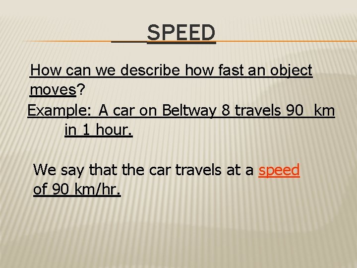 SPEED How can we describe how fast an object moves? Example: A car on