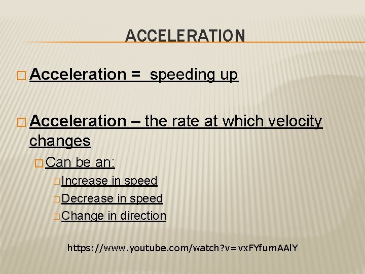 ACCELERATION � Acceleration = speeding up � Acceleration – the rate at which velocity