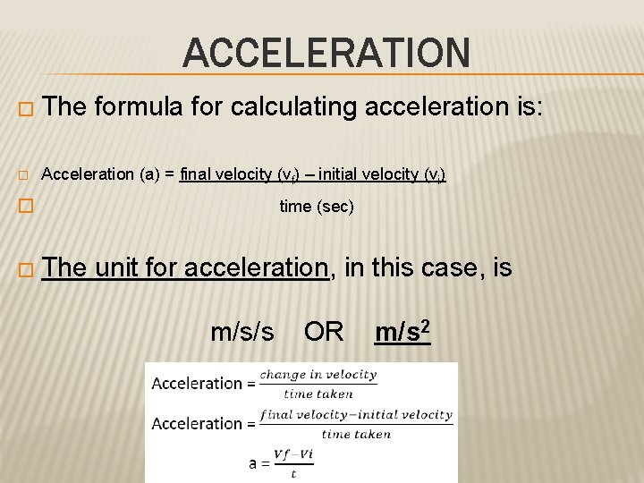 ACCELERATION � The � formula for calculating acceleration is: Acceleration (a) = final velocity