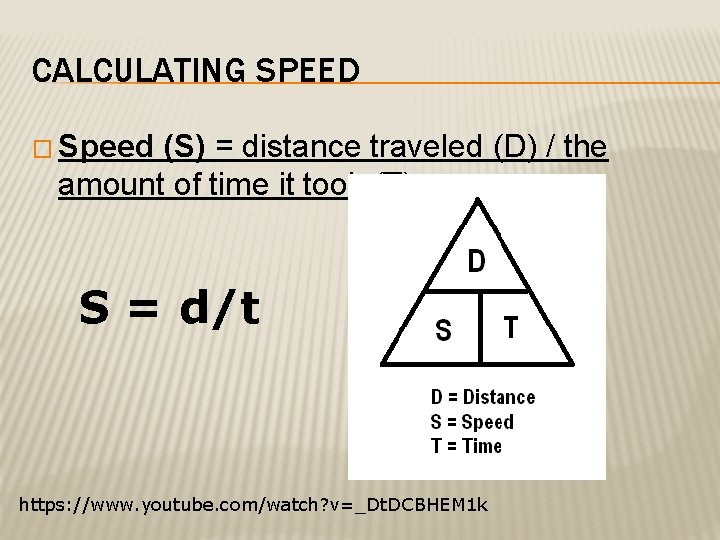 CALCULATING SPEED � Speed (S) = distance traveled (D) / the amount of time