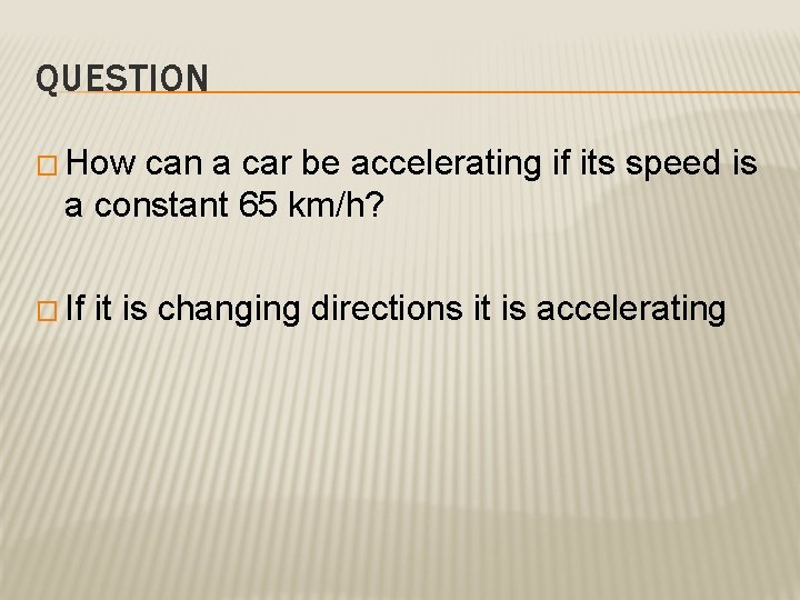 QUESTION � How can a car be accelerating if its speed is a constant