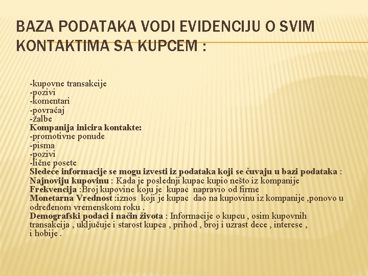 BAZA PODATAKA VODI EVIDENCIJU O SVIM KONTAKTIMA SA KUPCEM : -kupovne transakcije -pozivi -komentari