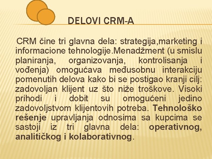 DELOVI CRM-A CRM čine tri glavna dela: strategija, marketing i informacione tehnologije. Menadžment (u