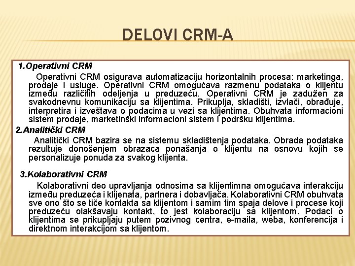 DELOVI CRM-A 1. Operativni CRM osigurava automatizaciju horizontalnih procesa: marketinga, prodaje i usluge. Operativni