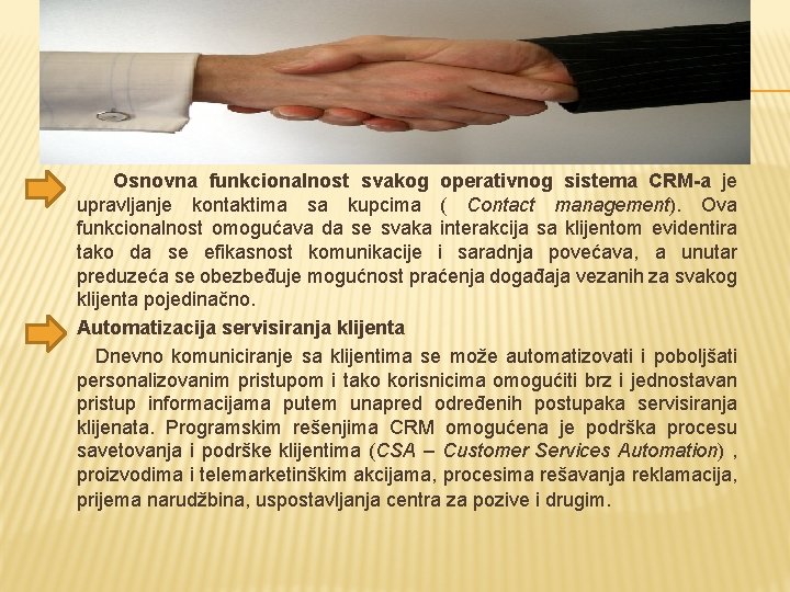 � Osnovna funkcionalnost svakog operativnog sistema CRM-a je upravljanje kontaktima sa kupcima ( Contact