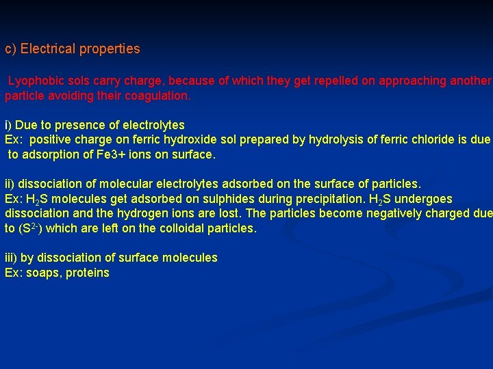 c) Electrical properties Lyophobic sols carry charge, because of which they get repelled on