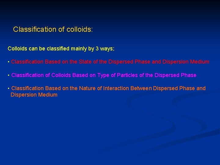 Classification of colloids: Colloids can be classified mainly by 3 ways; • Classification Based
