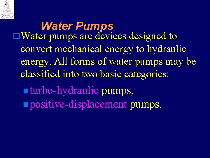 Water Pumps o. Water pumps are devices designed to convert mechanical energy to hydraulic