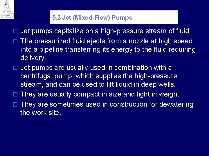 5. 3 Jet (Mixed-Flow) Pumps o Jet pumps capitalize on a high pressure stream