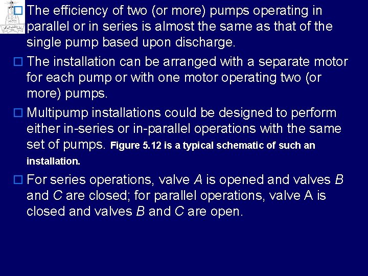o The efficiency of two (or more) pumps operating in parallel or in series o The efficiency of two (or more) pumps operating in parallel or in series