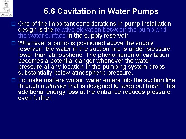 5. 6 Cavitation in Water Pumps o One of the important considerations in pump