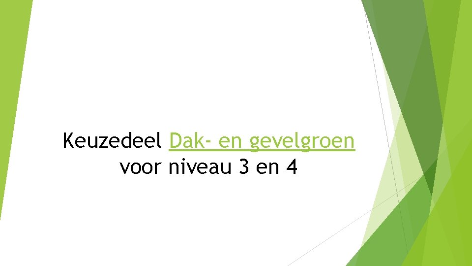 Keuzedeel Dak- en gevelgroen voor niveau 3 en 4 Keuzedeel Dak- en gevelgroen voor niveau 3 en 4