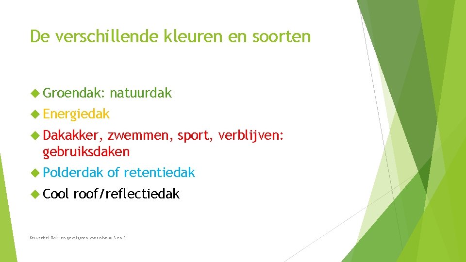 De verschillende kleuren en soorten Groendak: natuurdak Energiedak Dakakker, zwemmen, sport, verblijven: gebruiksdaken Polderdak De verschillende kleuren en soorten Groendak: natuurdak Energiedak Dakakker, zwemmen, sport, verblijven: gebruiksdaken Polderdak