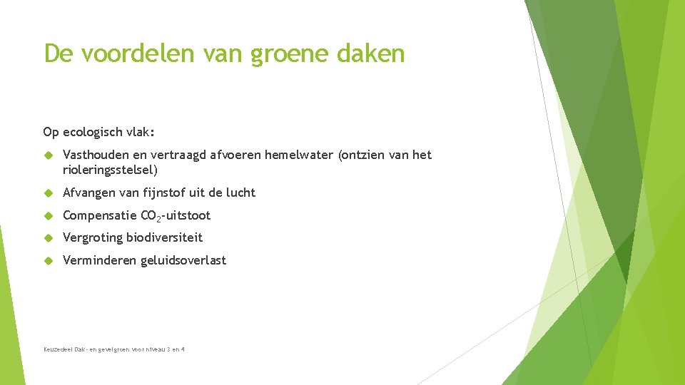 De voordelen van groene daken Op ecologisch vlak: Vasthouden en vertraagd afvoeren hemelwater (ontzien De voordelen van groene daken Op ecologisch vlak: Vasthouden en vertraagd afvoeren hemelwater (ontzien