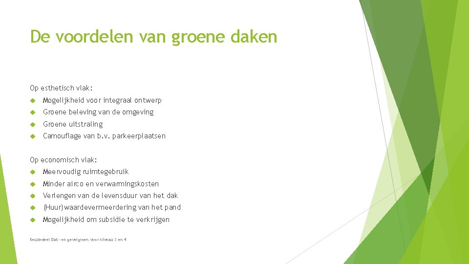 De voordelen van groene daken Op esthetisch vlak: Mogelijkheid voor integraal ontwerp Groene beleving De voordelen van groene daken Op esthetisch vlak: Mogelijkheid voor integraal ontwerp Groene beleving