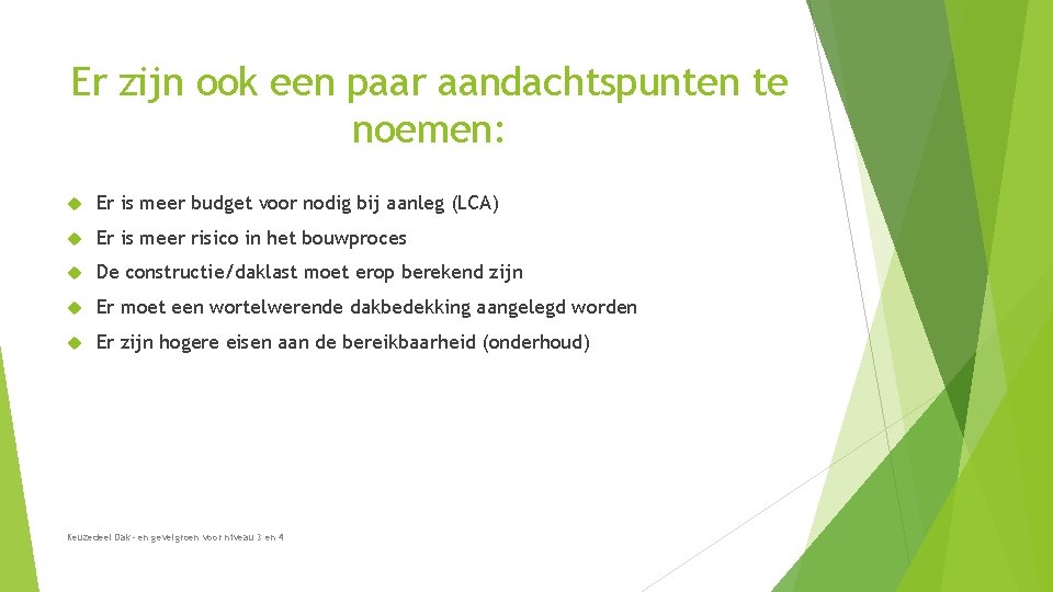 Er zijn ook een paar aandachtspunten te noemen: Er is meer budget voor nodig Er zijn ook een paar aandachtspunten te noemen: Er is meer budget voor nodig