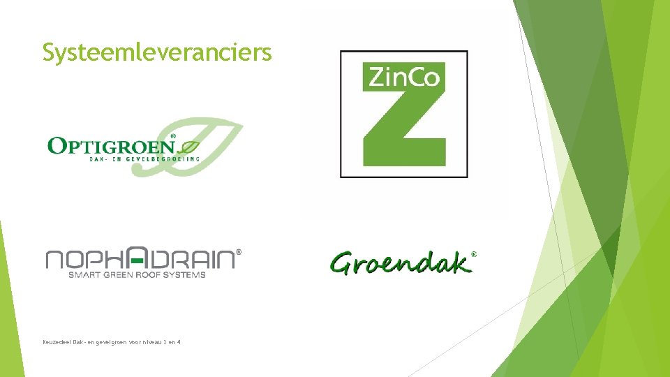 Systeemleveranciers Keuzedeel Dak- en gevelgroen voor niveau 3 en 4 Systeemleveranciers Keuzedeel Dak- en gevelgroen voor niveau 3 en 4