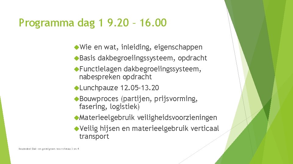 Programma dag 1 9. 20 – 16. 00 Wie en wat, inleiding, eigenschappen Basis Programma dag 1 9. 20 – 16. 00 Wie en wat, inleiding, eigenschappen Basis