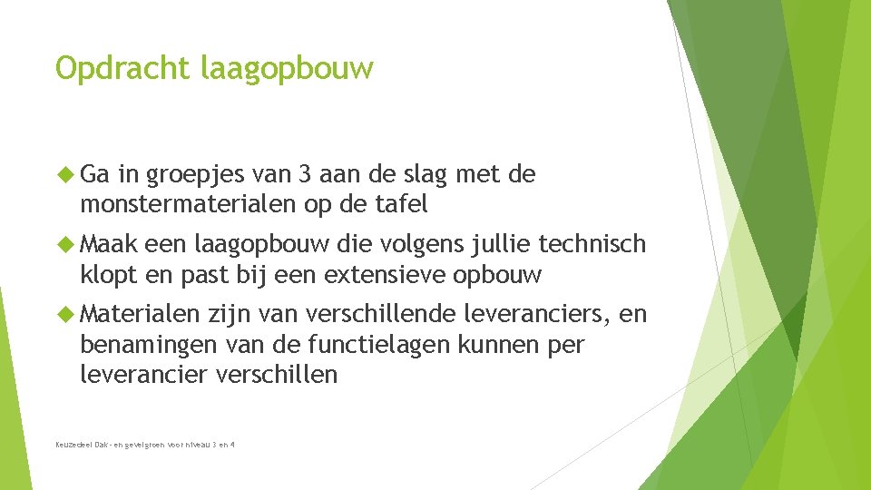 Opdracht laagopbouw Ga in groepjes van 3 aan de slag met de monstermaterialen op Opdracht laagopbouw Ga in groepjes van 3 aan de slag met de monstermaterialen op