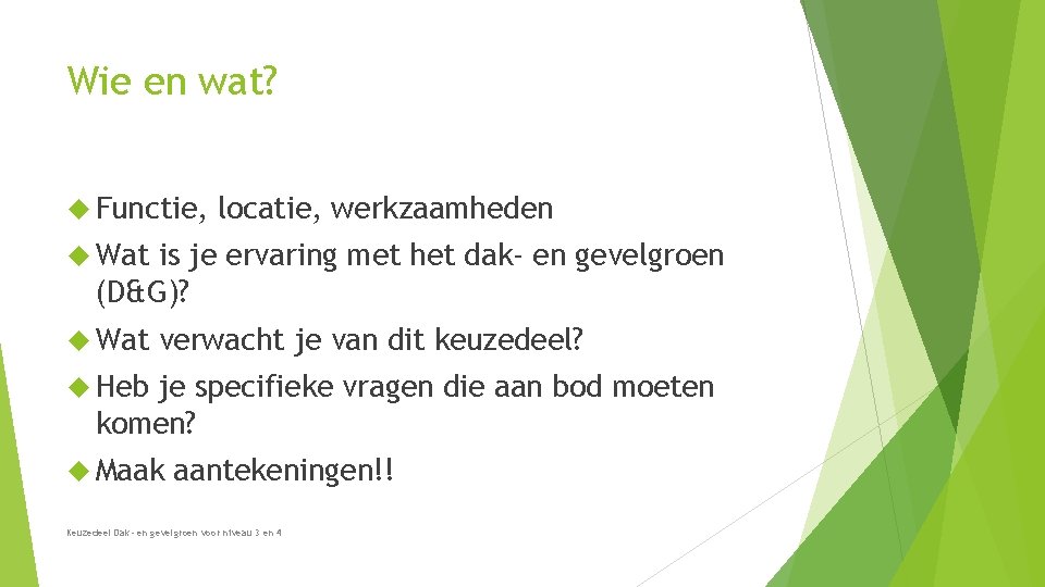 Wie en wat? Functie, locatie, werkzaamheden Wat is je ervaring met het dak- en Wie en wat? Functie, locatie, werkzaamheden Wat is je ervaring met het dak- en