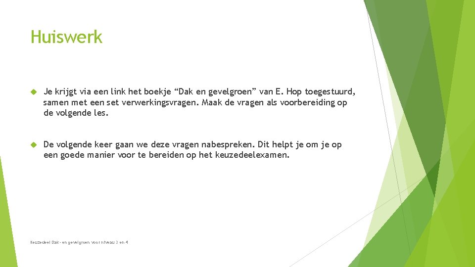 Huiswerk Je krijgt via een link het boekje “Dak en gevelgroen” van E. Hop Huiswerk Je krijgt via een link het boekje “Dak en gevelgroen” van E. Hop