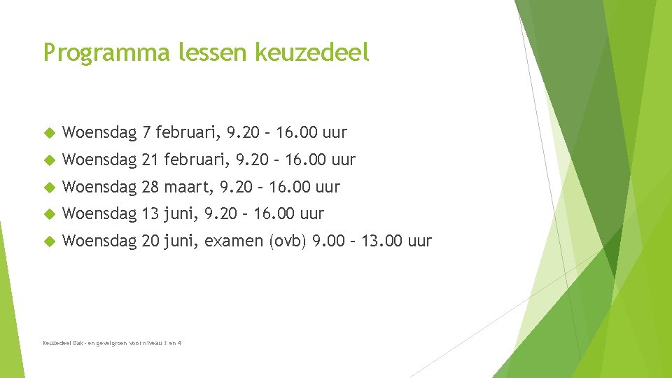 Programma lessen keuzedeel Woensdag 7 februari, 9. 20 – 16. 00 uur Woensdag 21 Programma lessen keuzedeel Woensdag 7 februari, 9. 20 – 16. 00 uur Woensdag 21