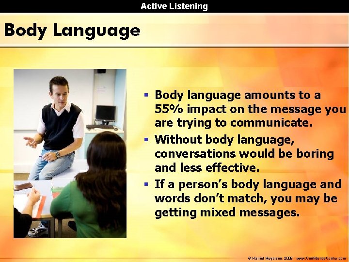Active Listening Body Language § Body language amounts to a 55% impact on the Active Listening Body Language § Body language amounts to a 55% impact on the
