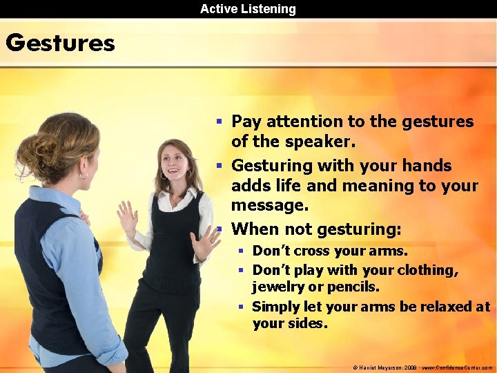 Active Listening Gestures § Pay attention to the gestures of the speaker. § Gesturing Active Listening Gestures § Pay attention to the gestures of the speaker. § Gesturing