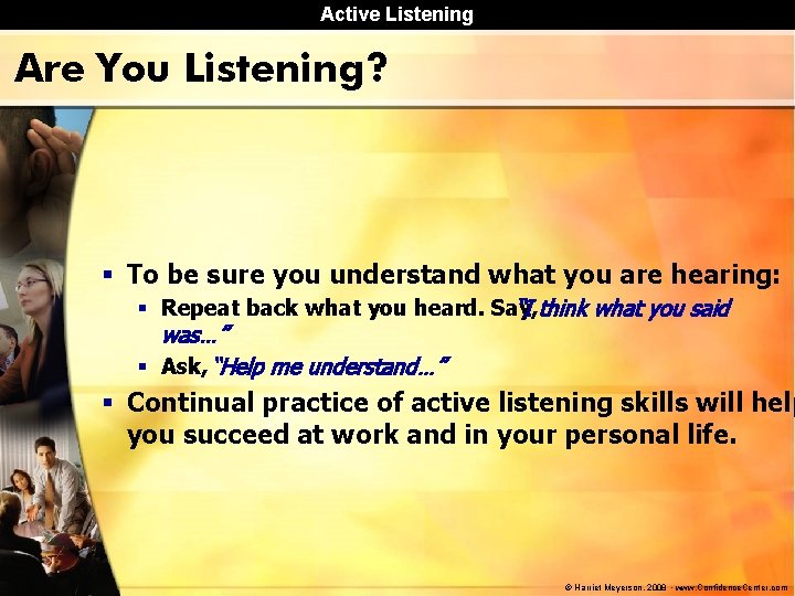 Active Listening Are You Listening? § To be sure you understand what you are Active Listening Are You Listening? § To be sure you understand what you are